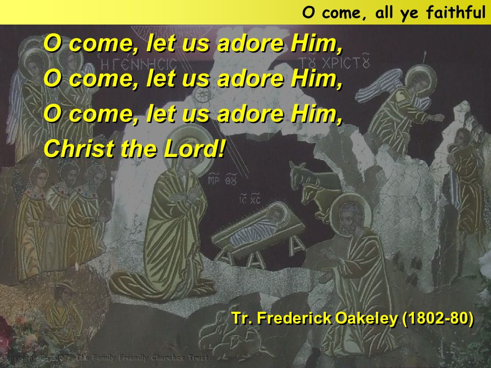 O come, let us adore Him, Christ the Lord. Tr.