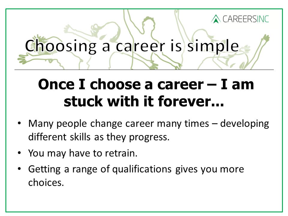 Once I choose a career – I am stuck with it forever...
