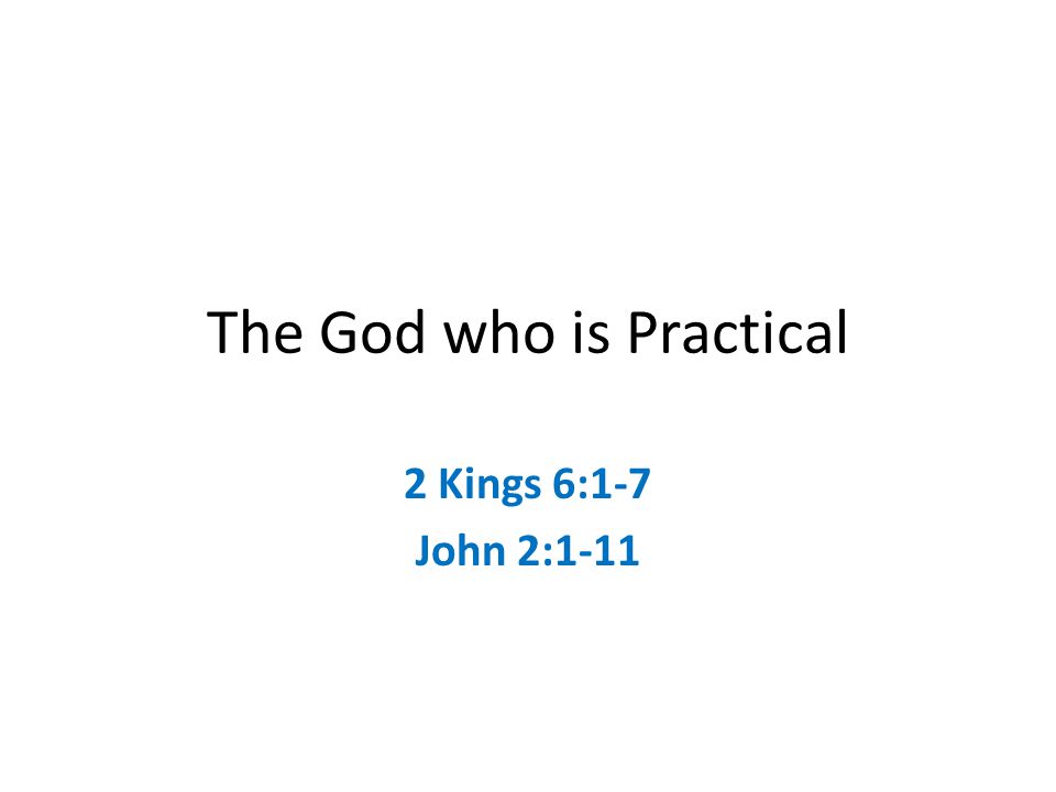 The God Who Is Practical 2 Kings 61 7 John 2 Ppt Download