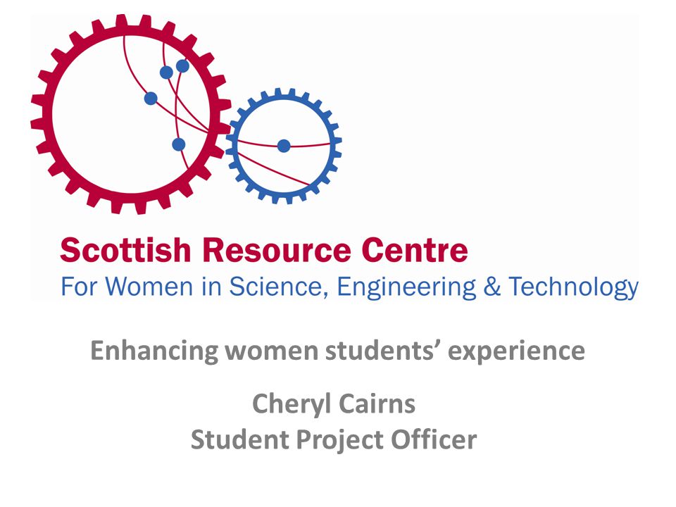 Enhancing women students’ experience Cheryl Cairns Student Project Officer