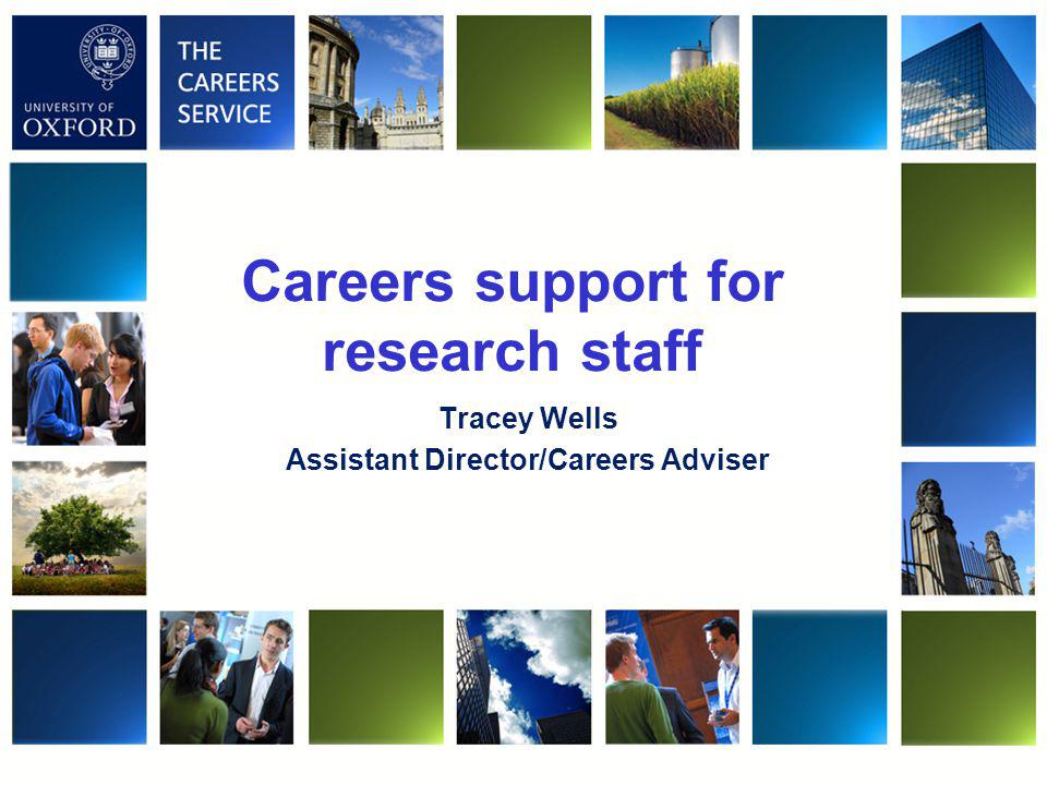 Careers support for research staff Tracey Wells Assistant Director/Careers Adviser
