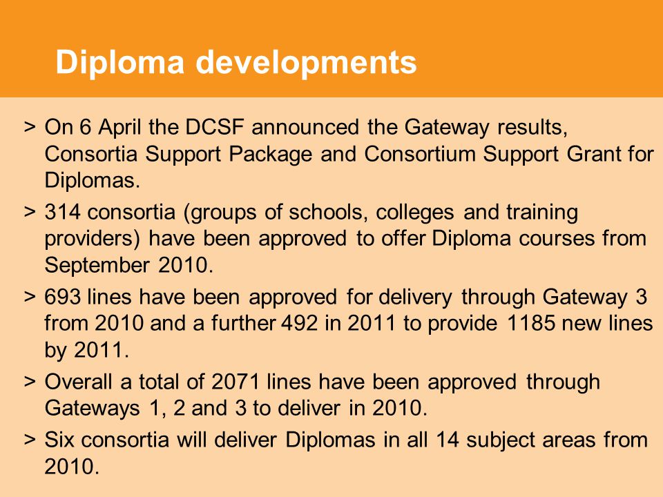 Diploma developments >On 6 April the DCSF announced the Gateway results, Consortia Support Package and Consortium Support Grant for Diplomas.