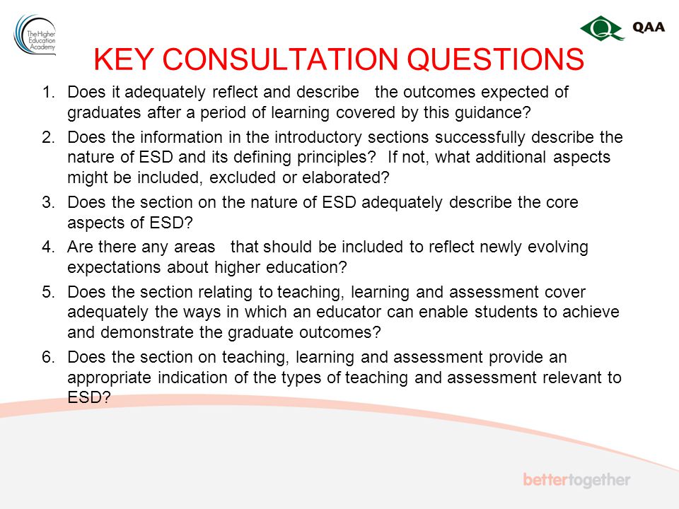 KEY CONSULTATION QUESTIONS 1.Does it adequately reflect and describe the outcomes expected of graduates after a period of learning covered by this guidance.