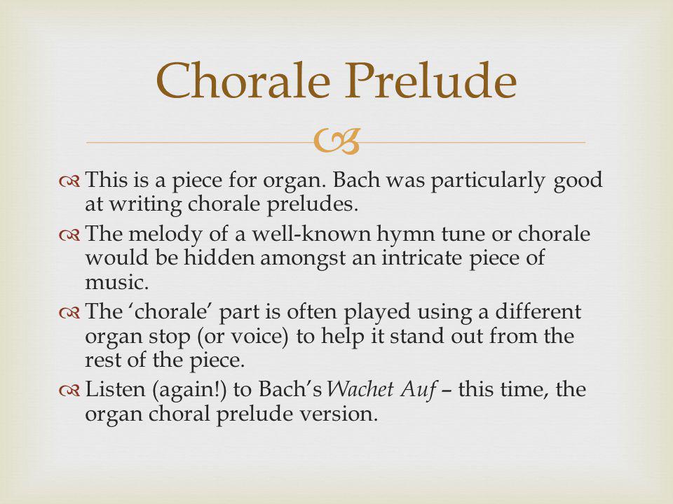   This is a piece for organ. Bach was particularly good at writing chorale preludes.