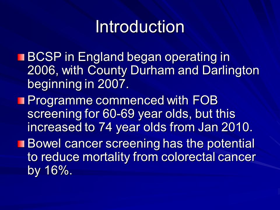 Introduction BCSP in England began operating in 2006, with County Durham and Darlington beginning in 2007.
