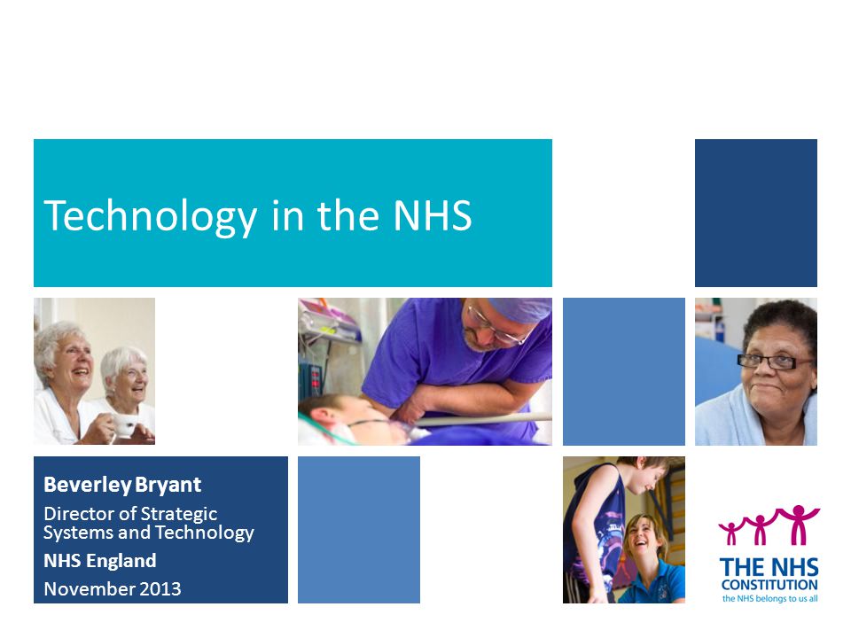 Beverley Bryant Director of Strategic Systems and Technology NHS England November 2013 Technology in the NHS