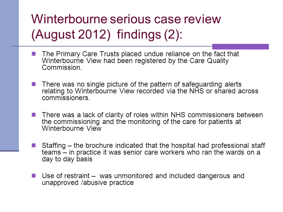 Winterbourne serious case review (August 2012) findings (2): The Primary Care Trusts placed undue reliance on the fact that Winterbourne View had been registered by the Care Quality Commission.