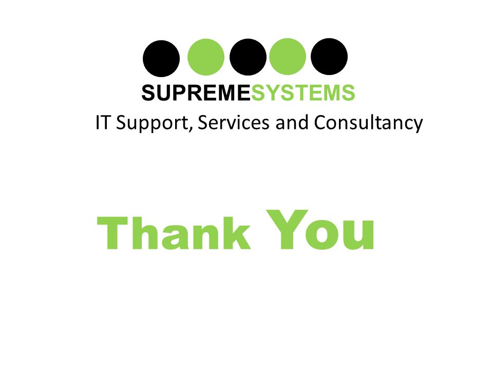 IT Support, Services and Consultancy SUPREMESYSTEMS Thank You