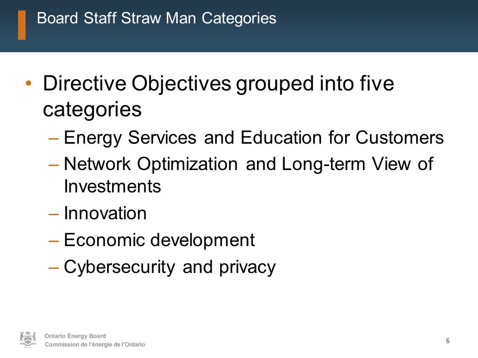 66 Board Staff Straw Man Categories Directive Objectives grouped into five categories –Energy Services and Education for Customers –Network Optimization and Long-term View of Investments –Innovation –Economic development –Cybersecurity and privacy