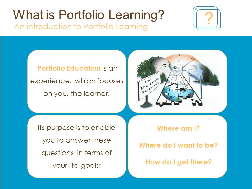 What is Portfolio Learning? An introduction to Portfolio Learning ? Portfolio Education is an experience, which focuses on you, the learner! Where am I? - ppt download