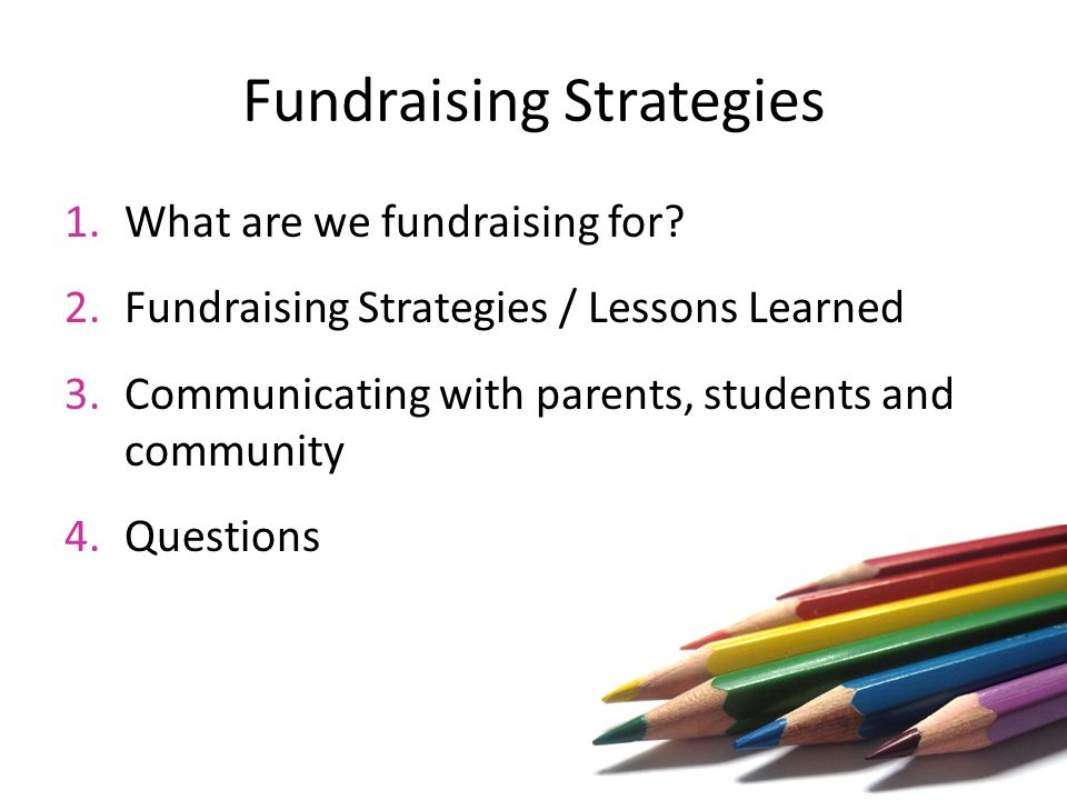 Fundraising Strategies 1.What are we fundraising for.