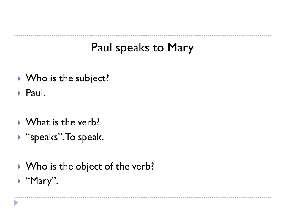 Paul speaks to Mary  Who is the subject.  Paul.