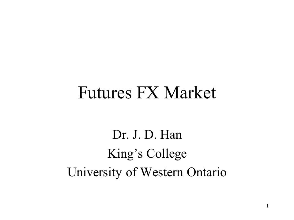 1 Futures Fx Market Dr J D Han King S College University Of - 