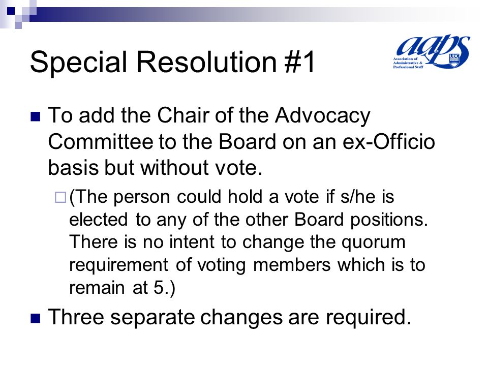 Special Resolution #1 To add the Chair of the Advocacy Committee to the Board on an ex-Officio basis but without vote.
