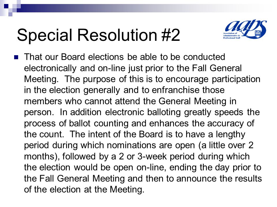 Special Resolution #2 That our Board elections be able to be conducted electronically and on-line just prior to the Fall General Meeting.
