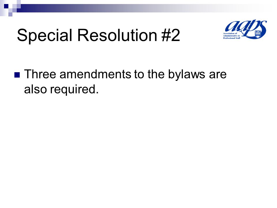 Special Resolution #2 Three amendments to the bylaws are also required.