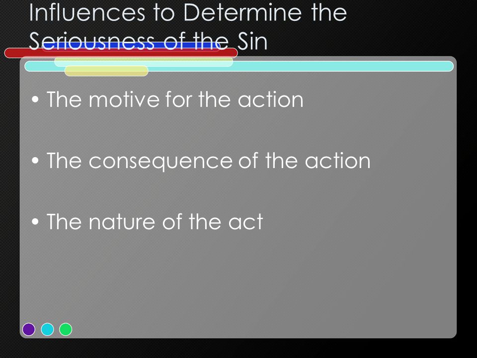 Influences to Determine the Seriousness of the Sin The motive for the action The consequence of the action The nature of the act