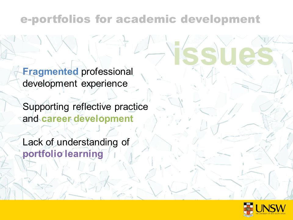 e-portfolios for academic development Fragmented professional development experience Supporting reflective practice and career development Lack of understanding of portfolio learning issues