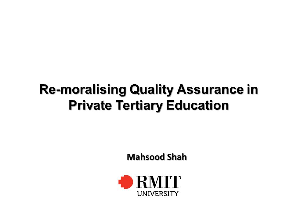 Re-moralising Quality Assurance in Private Tertiary Education Mahsood Shah