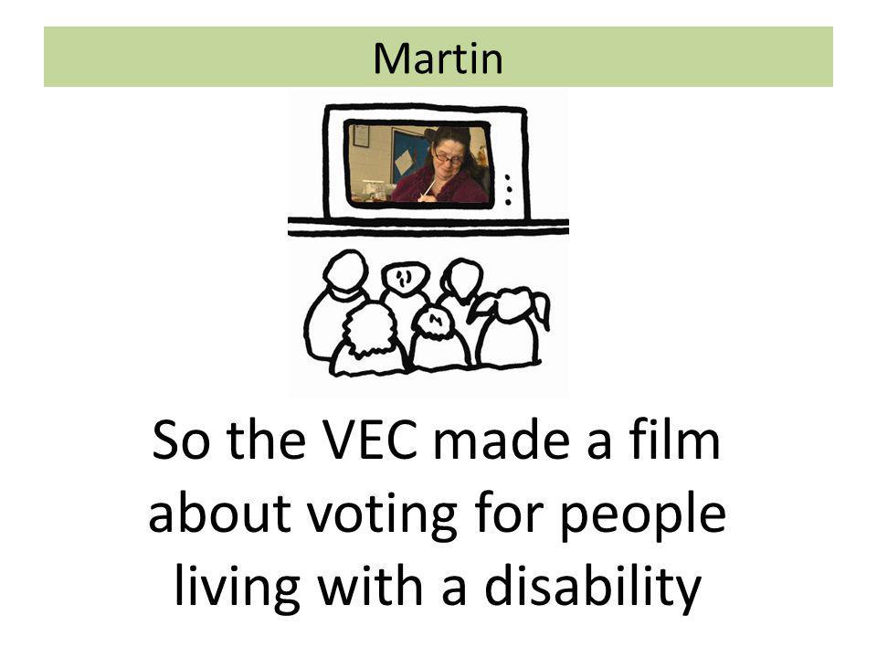 Martin So the VEC made a film about voting for people living with a disability