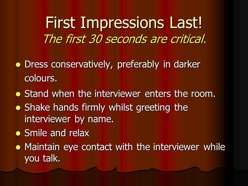 First Impressions Last. The first 30 seconds are critical.