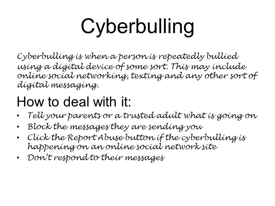 Cyberbulling Cyberbulling is when a person is repeatedly bullied using a digital device of some sort.