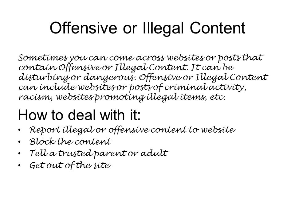 Offensive or Illegal Content Sometimes you can come across websites or posts that contain Offensive or Illegal Content.