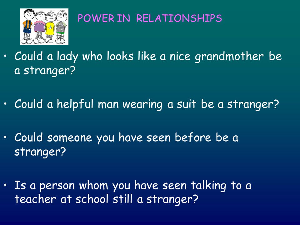 POWER IN RELATIONSHIPS Could a lady who looks like a nice grandmother be a stranger.
