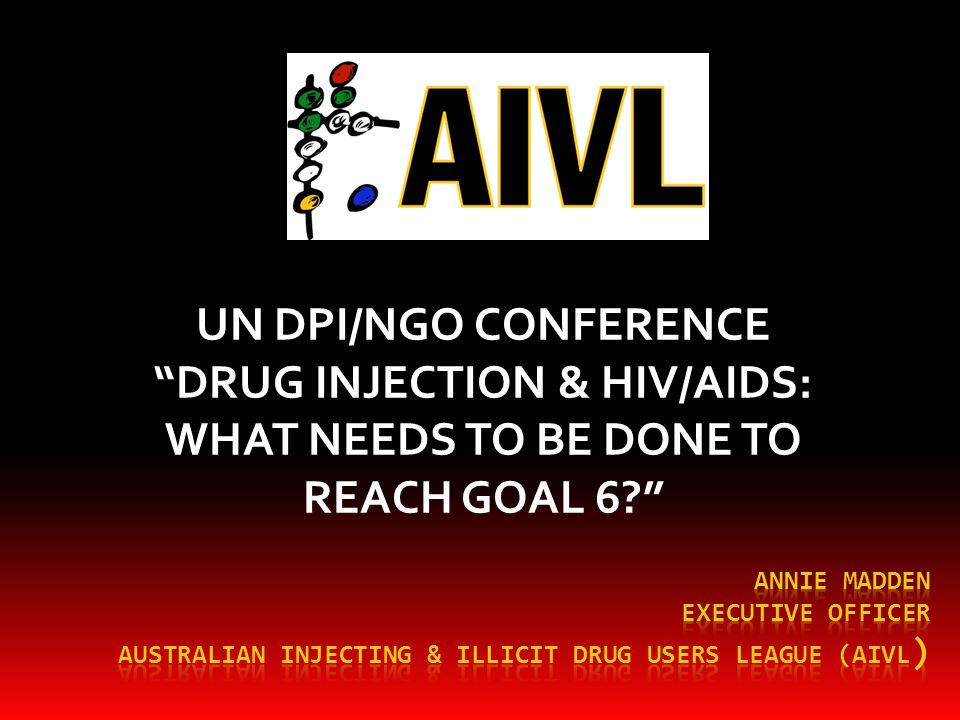 UN DPI/NGO CONFERENCE DRUG INJECTION & HIV/AIDS: WHAT NEEDS TO BE DONE TO REACH GOAL 6