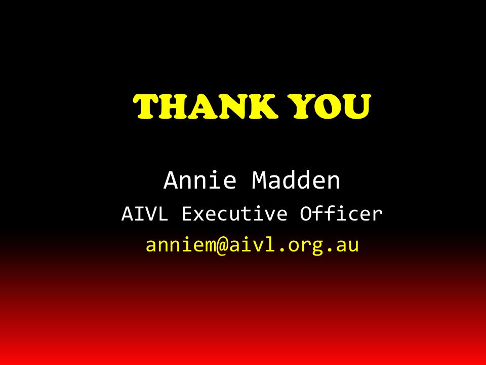 THANK YOU Annie Madden AIVL Executive Officer