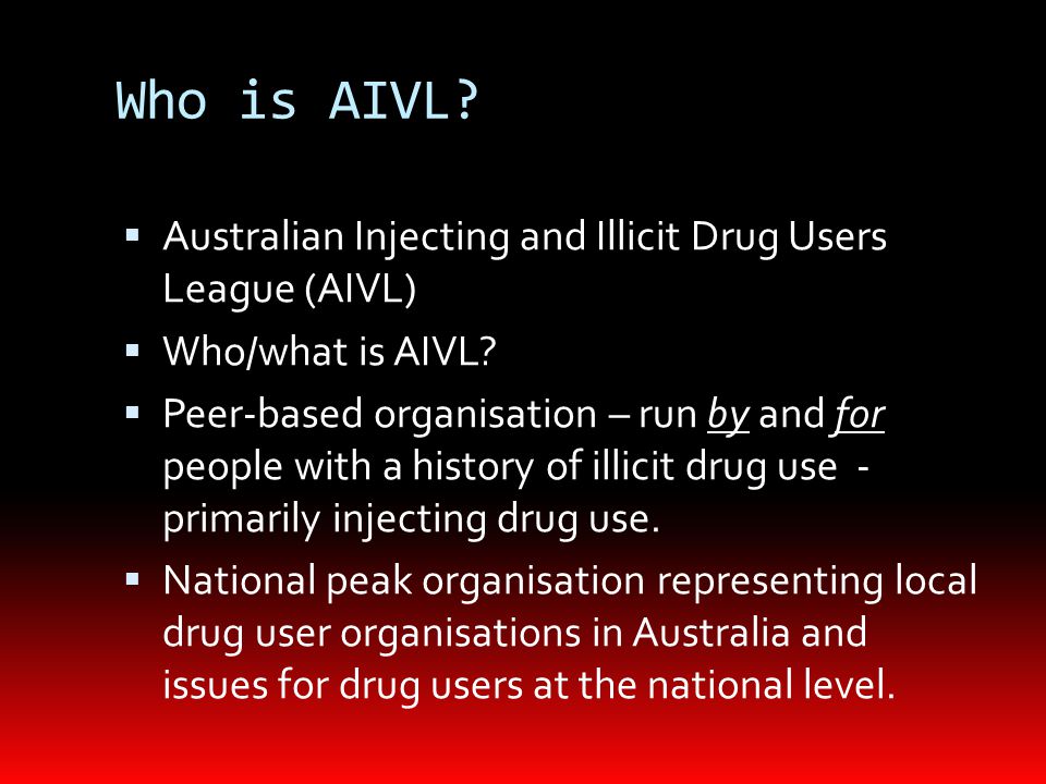 Who is AIVL.  Australian Injecting and Illicit Drug Users League (AIVL)  Who/what is AIVL.