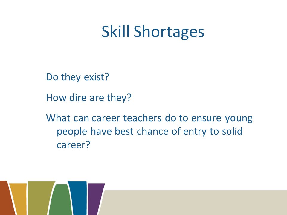 Skill Shortages Do they exist. How dire are they.