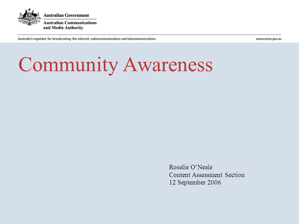 Community Awareness Rosalie O’Neale Content Assessment Section 12 September 2006