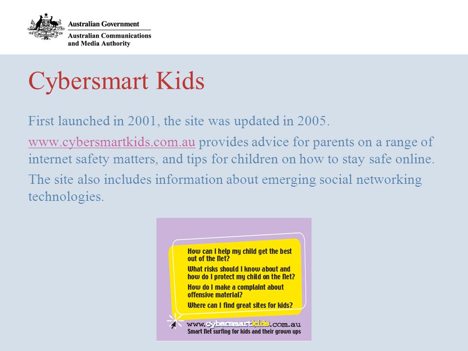Cybersmart Kids First launched in 2001, the site was updated in 2005.