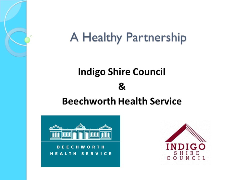 A Healthy Partnership Indigo Shire Council & Beechworth Health Service