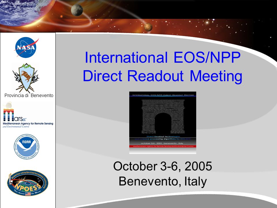 1 Click to edit Master title style Click to edit Master subtitle style 1 Click to edit Master title style Click to edit Master text styles Second level Third level Fourth level Fifth level International EOS/NPP Direct Readout Meeting October 3-6, 2005 Benevento, Italy Provincia di Benevento