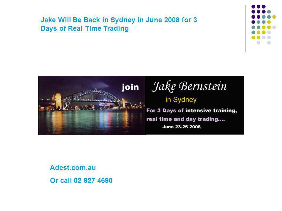Adest.com.au Or call Jake Will Be Back in Sydney in June 2008 for 3 Days of Real Time Trading