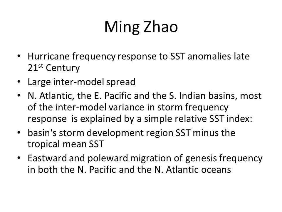 Ming Zhao Hurricane frequency response to SST anomalies late 21 st Century Large inter-model spread N.