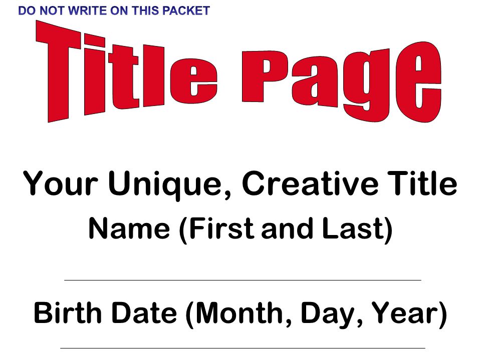 Your Unique, Creative Title Name (First and Last) Birth Date (Month, Day, Year)