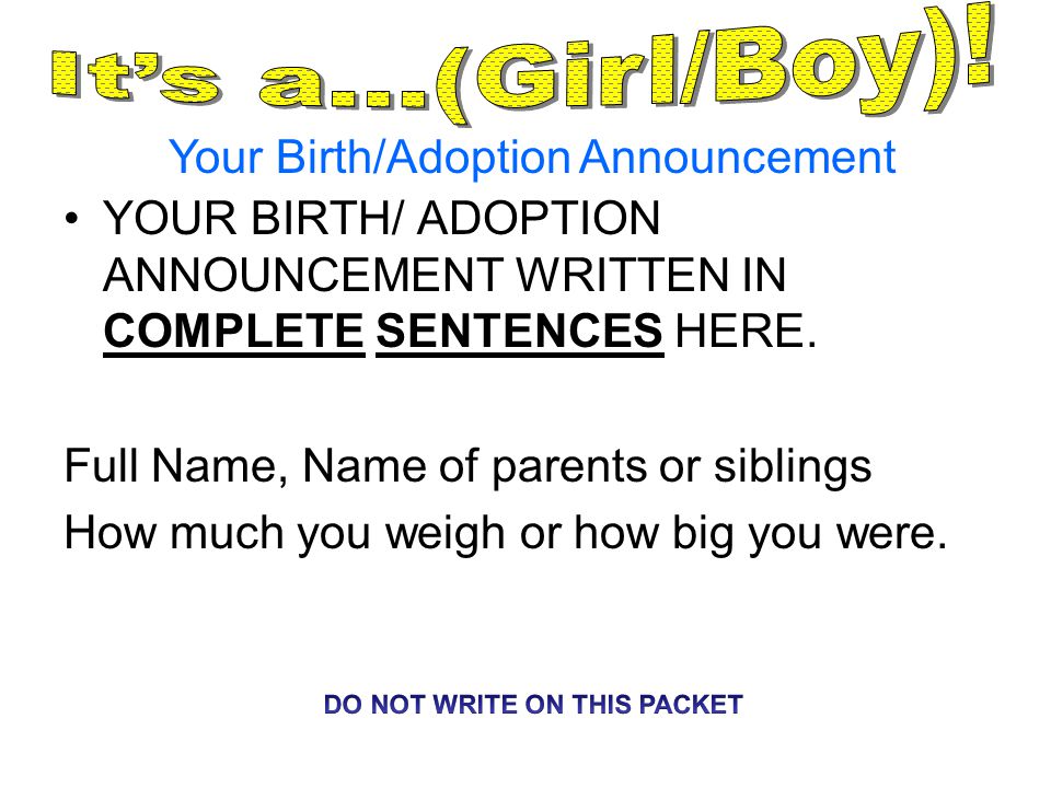 Your Birth/Adoption Announcement YOUR BIRTH/ ADOPTION ANNOUNCEMENT WRITTEN IN COMPLETE SENTENCES HERE.