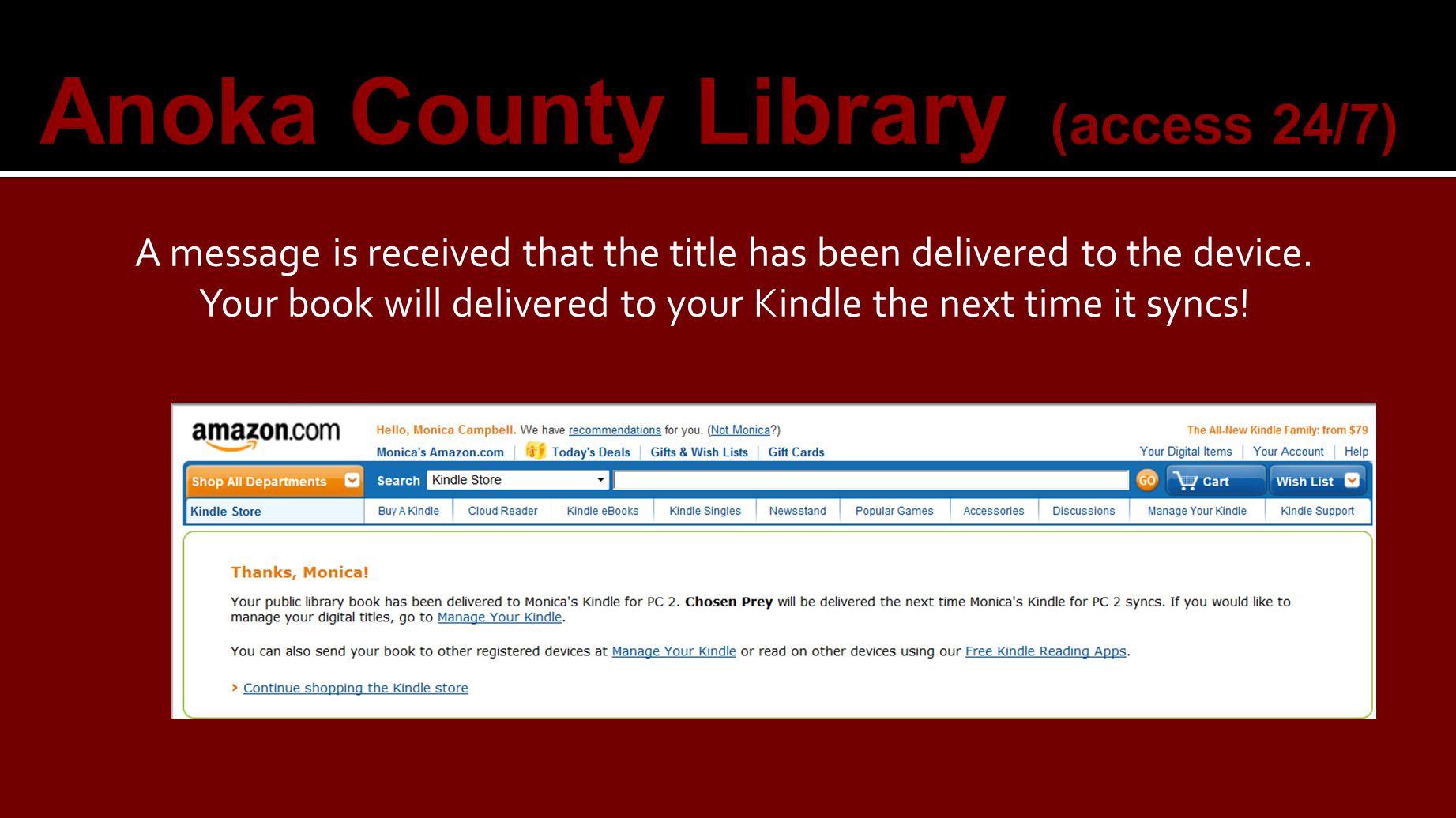 Anoka County Library (access 24/7) A message is received that the title has been delivered to the device.
