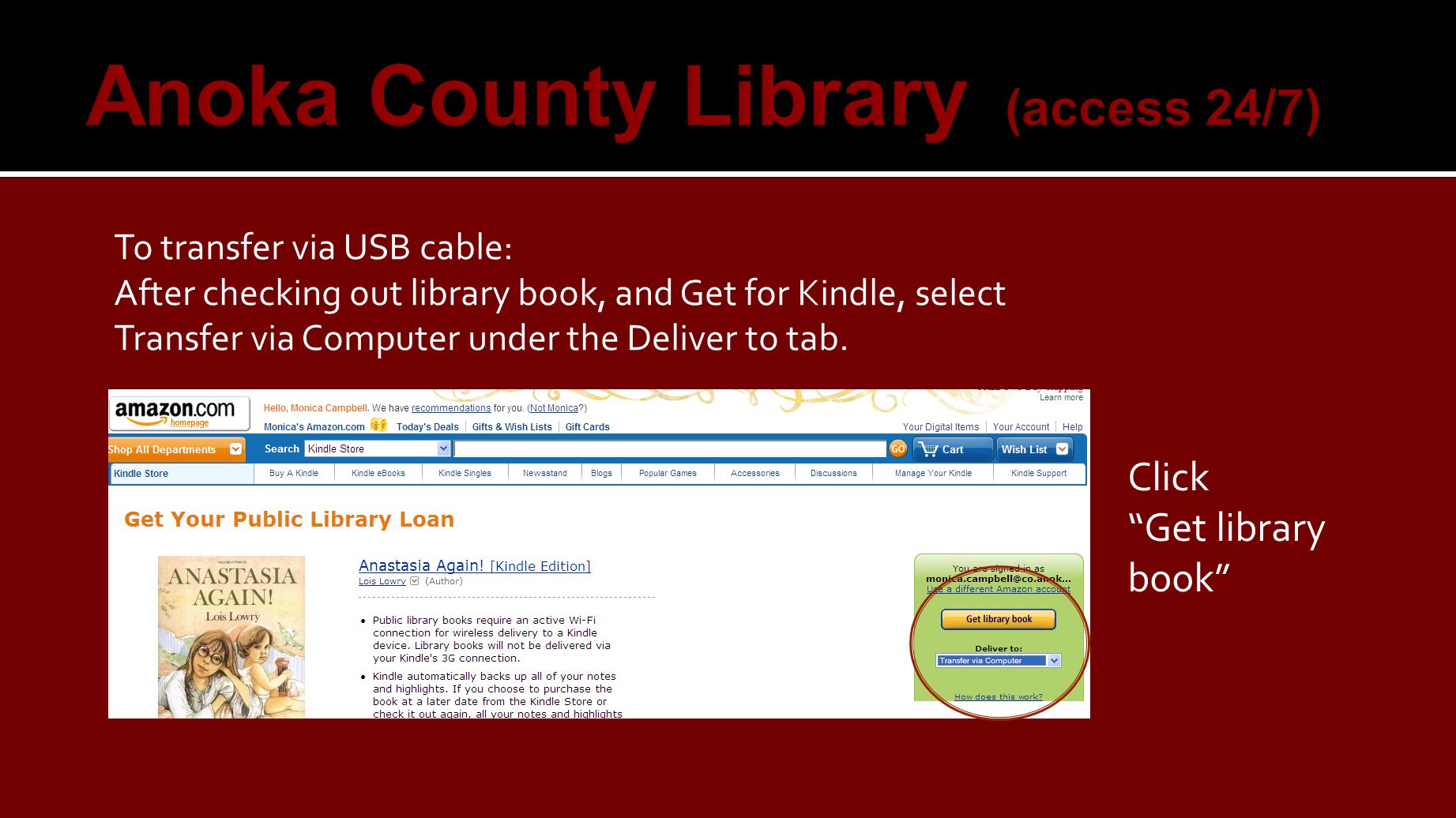 To transfer via USB cable: After checking out library book, and Get for Kindle, select Transfer via Computer under the Deliver to tab.