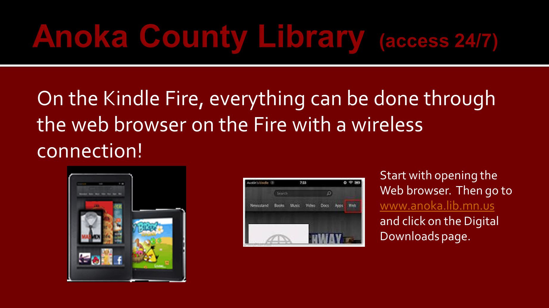On the Kindle Fire, everything can be done through the web browser on the Fire with a wireless connection.