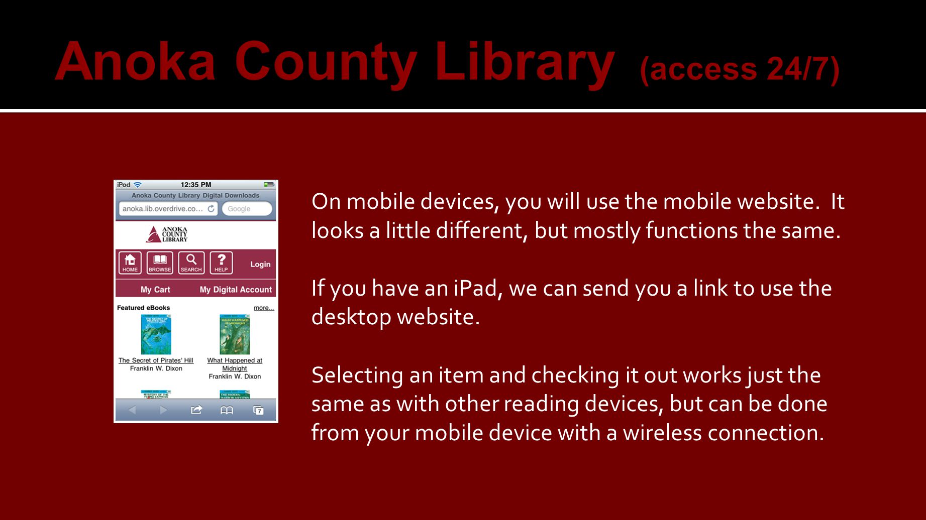 On mobile devices, you will use the mobile website.