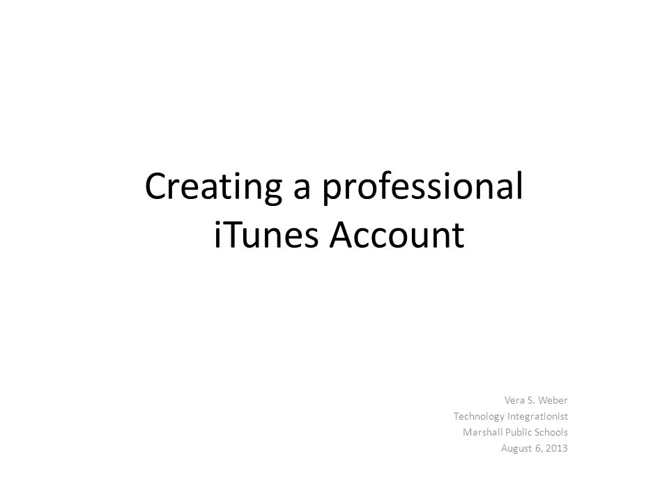 Creating a professional iTunes Account Vera S.