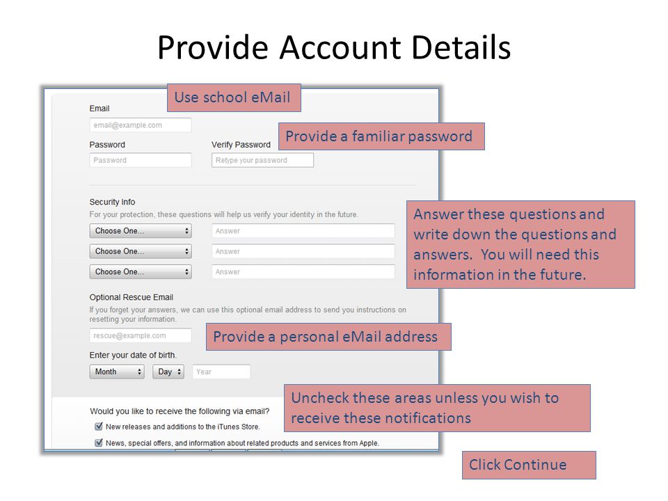 Provide Account Details Use school  Provide a familiar password Answer these questions and write down the questions and answers.
