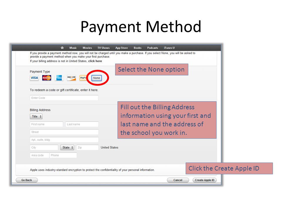 Payment Method Select the None option Fill out the Billing Address information using your first and last name and the address of the school you work in.