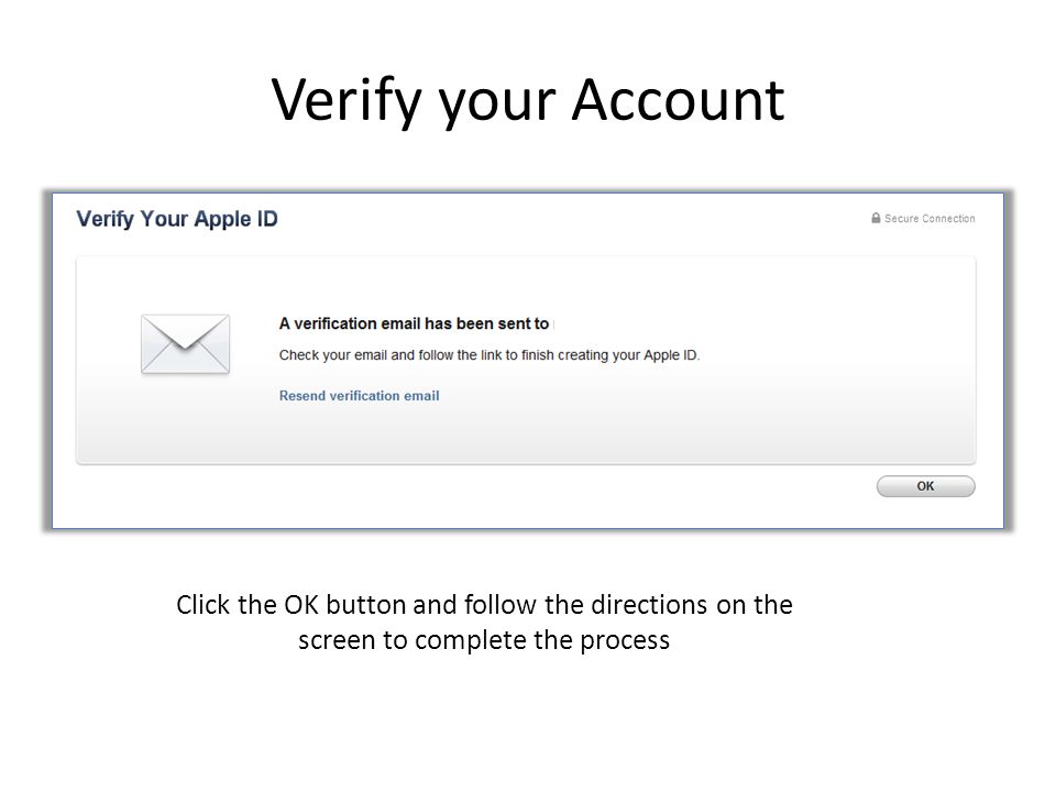 Verify your Account Click the OK button and follow the directions on the screen to complete the process