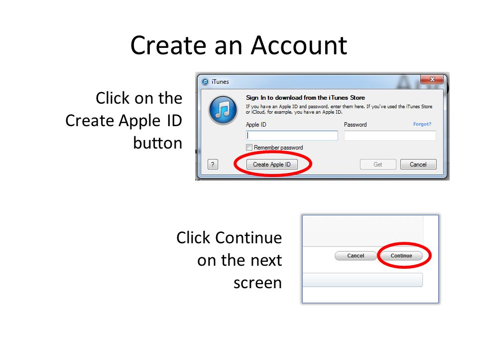 Create an Account Click on the Create Apple ID button Click Continue on the next screen