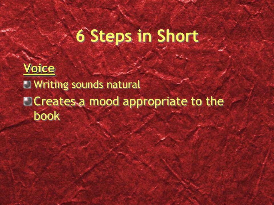 6 Steps in Short Voice Writing sounds natural Creates a mood appropriate to the bookVoice Writing sounds natural Creates a mood appropriate to the book